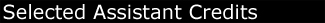 Selected Assistant Credits